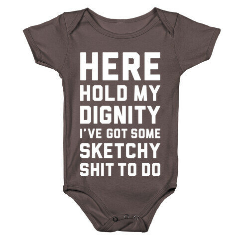 Here Hold My Dignity Baby One-Piece