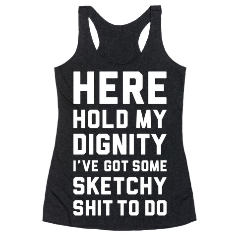 Here Hold My Dignity Racerback Tank Top