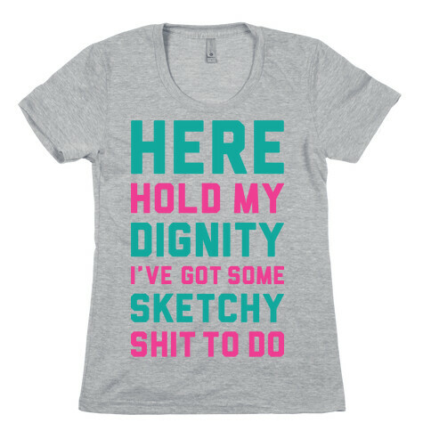Here Hold My Dignity Womens T-Shirt