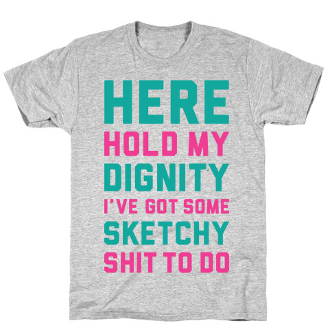 Here Hold My Dignity T-Shirt