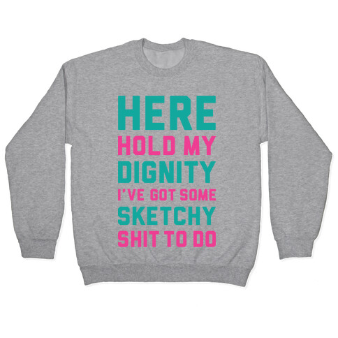 Here Hold My Dignity Pullover