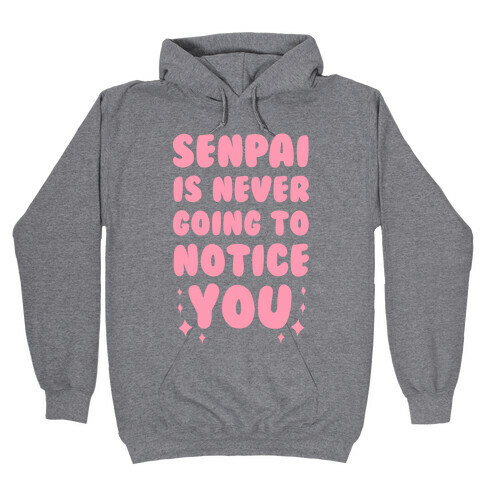 Senpai is Never Going to Notice You Hooded Sweatshirt