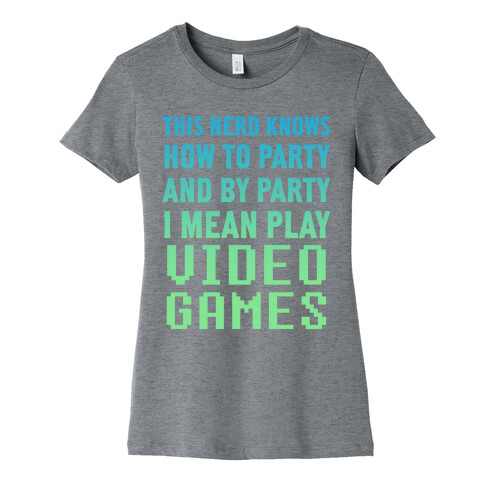 This Nerd Knows How To Party And By Party I Mean Play Video Games Womens T-Shirt