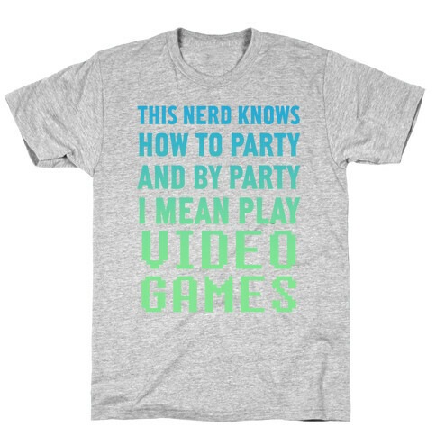 This Nerd Knows How To Party And By Party I Mean Play Video Games T-Shirt