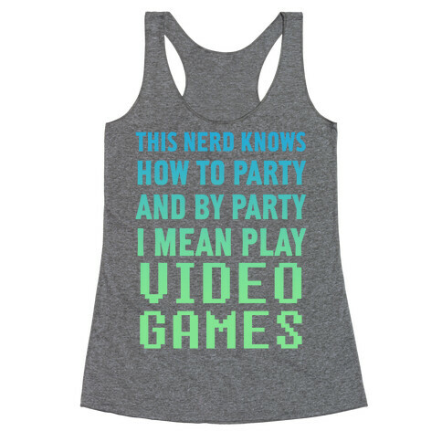 This Nerd Knows How To Party And By Party I Mean Play Video Games Racerback Tank Top