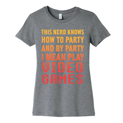 This Nerd Knows How To Party And By Party I Mean Play Video Games Womens T-Shirt