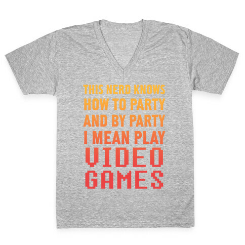 This Nerd Knows How To Party And By Party I Mean Play Video Games V-Neck Tee Shirt
