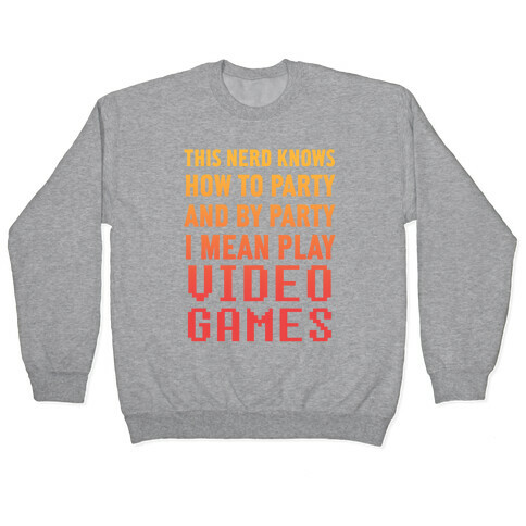 This Nerd Knows How To Party And By Party I Mean Play Video Games Pullover