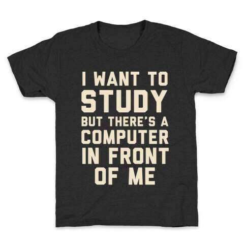 I Want To Study But There's A Computer In Front Of Me Kids T-Shirt