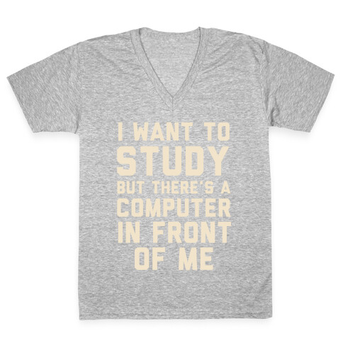 I Want To Study But There's A Computer In Front Of Me V-Neck Tee Shirt