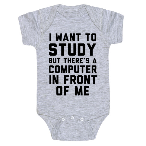 I Want To Study But There's A Computer In Front Of Me Baby One-Piece