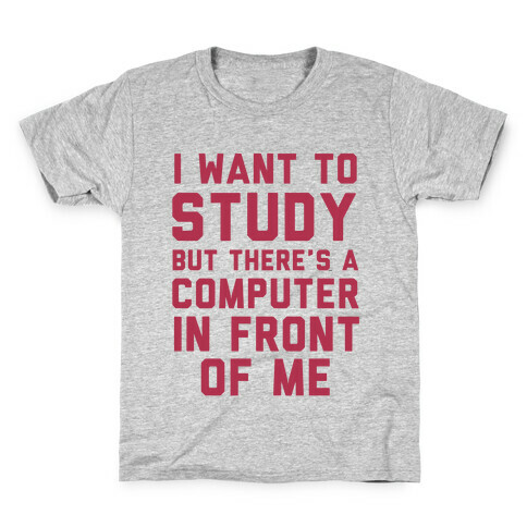 I Want To Study But There's A Computer In Front Of Me Kids T-Shirt