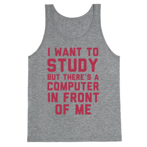 I Want To Study But There's A Computer In Front Of Me Tank Top
