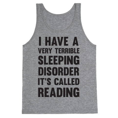 I Have A Very Terrible Sleeping Disorder, It's Called Reading Tank Top