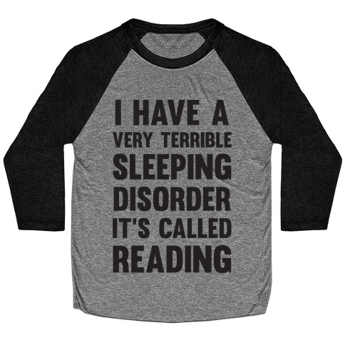 I Have A Very Terrible Sleeping Disorder, It's Called Reading Baseball Tee