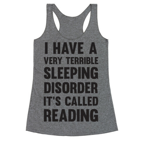 I Have A Very Terrible Sleeping Disorder, It's Called Reading Racerback Tank Top