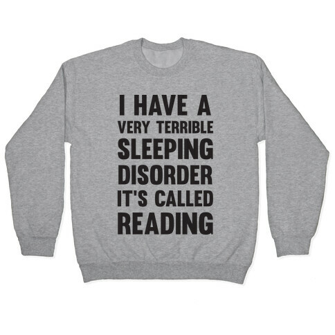 I Have A Very Terrible Sleeping Disorder, It's Called Reading Pullover