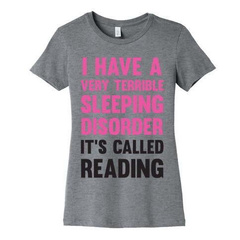 I Have A Very Terrible Sleeping Disorder, It's Called Reading Womens T-Shirt