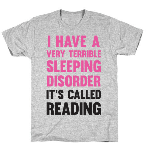I Have A Very Terrible Sleeping Disorder, It's Called Reading T-Shirt