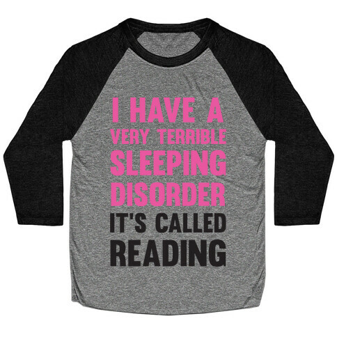 I Have A Very Terrible Sleeping Disorder, It's Called Reading Baseball Tee