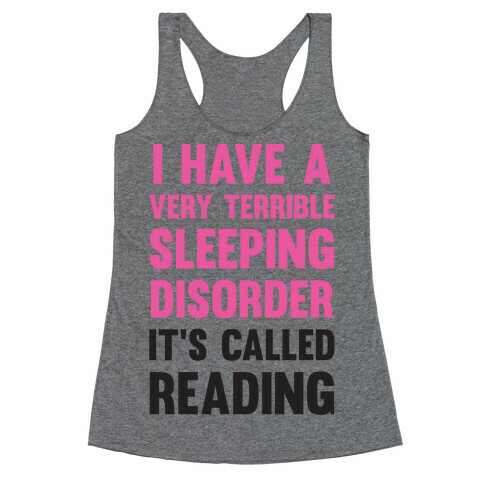 I Have A Very Terrible Sleeping Disorder, It's Called Reading Racerback Tank Top