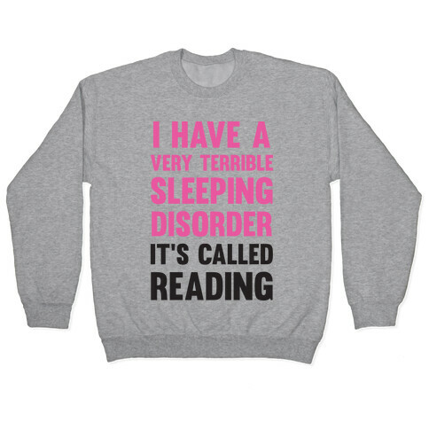I Have A Very Terrible Sleeping Disorder, It's Called Reading Pullover
