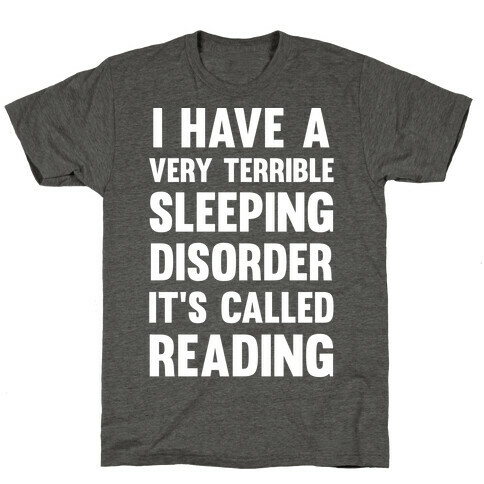 I Have A Very Terrible Sleeping Disorder, It's Called Reading T-Shirt