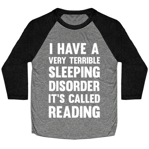 I Have A Very Terrible Sleeping Disorder, It's Called Reading Baseball Tee