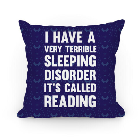 I Have A Very Terrible Sleeping Disorder, It's Called Reading Pillow