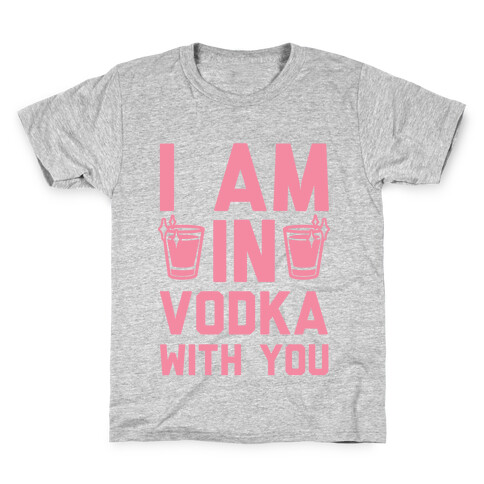 I Am In Vodka With You Kids T-Shirt