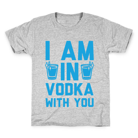 I Am In Vodka With You Kids T-Shirt