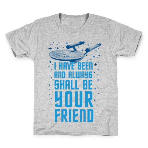 I Have Been And Always Shall Be Your Friend Kids T-Shirt