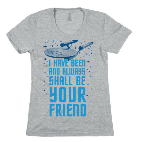 I Have Been And Always Shall Be Your Friend Womens T-Shirt