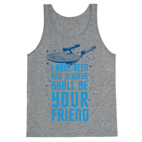 I Have Been And Always Shall Be Your Friend Tank Top