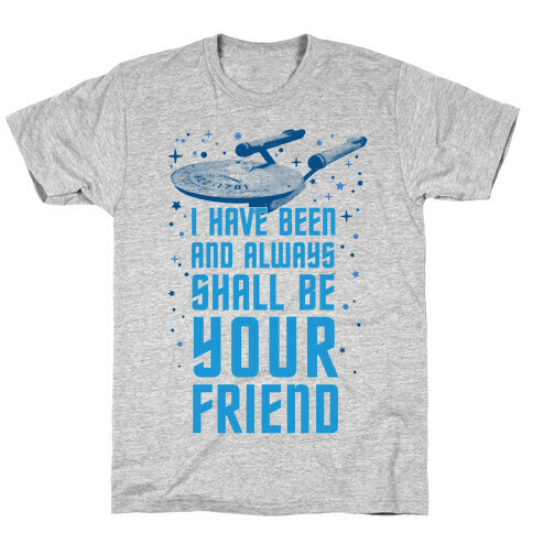 I Have Been And Always Shall Be Your Friend T-Shirt