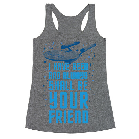 I Have Been And Always Shall Be Your Friend Racerback Tank Top