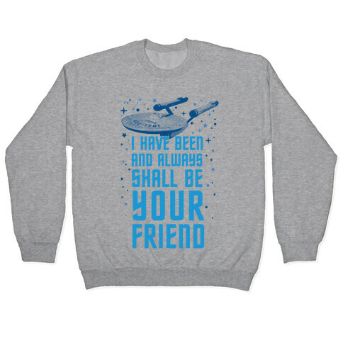 I Have Been And Always Shall Be Your Friend Pullover
