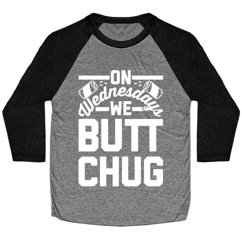 On Wednesdays We Butt Chug Baseball Tee