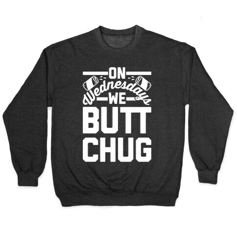 On Wednesdays We Butt Chug Pullover