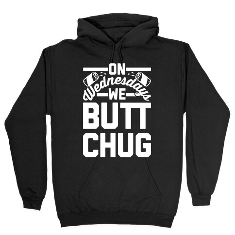 On Wednesdays We Butt Chug Hooded Sweatshirt