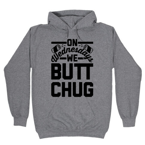 On Wednesdays We Butt Chug Hooded Sweatshirt