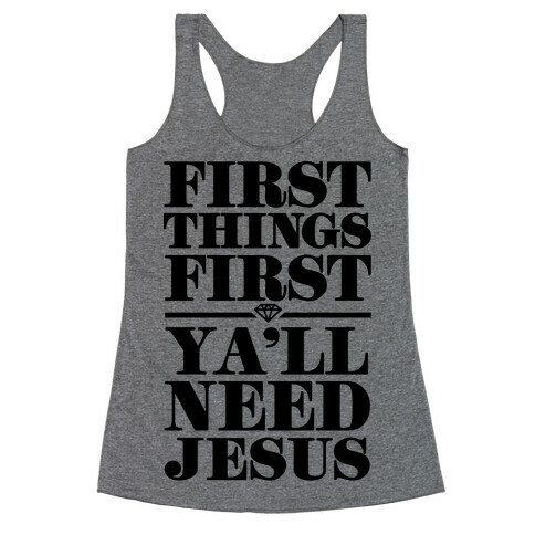 First Things First, Ya'll Need Jesus Racerback Tank Top