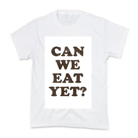 Can we Eat Yet? Kids T-Shirt