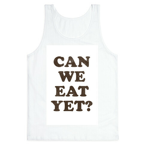 Can we Eat Yet? Tank Top