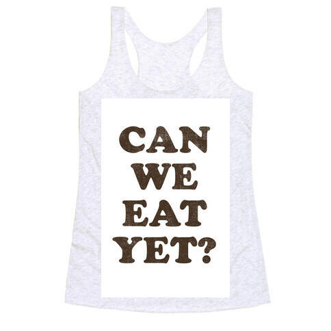 Can we Eat Yet? Racerback Tank Top