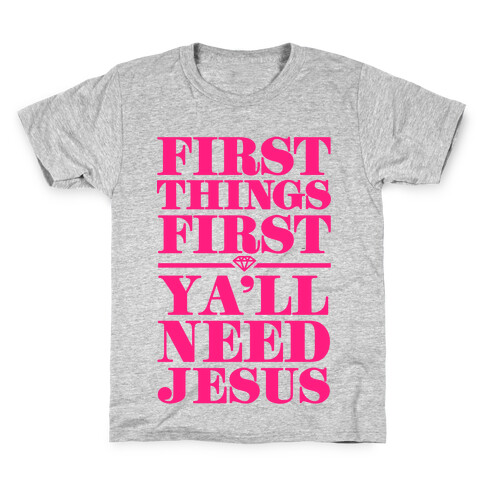 First Things First, Ya'll Need Jesus Kids T-Shirt