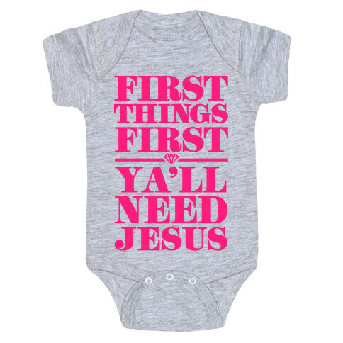First Things First, Ya'll Need Jesus Baby One-Piece