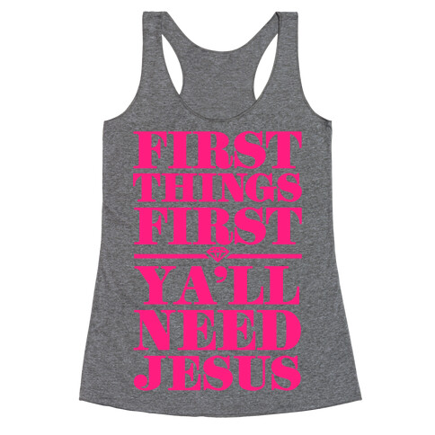 First Things First, Ya'll Need Jesus Racerback Tank Top