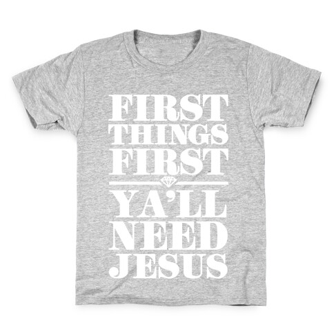 First Things First, Ya'll Need Jesus Kids T-Shirt
