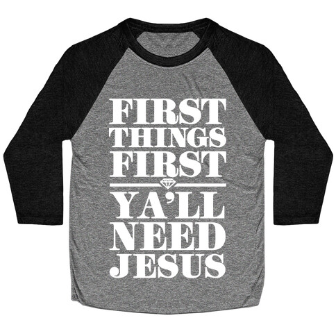 First Things First, Ya'll Need Jesus Baseball Tee